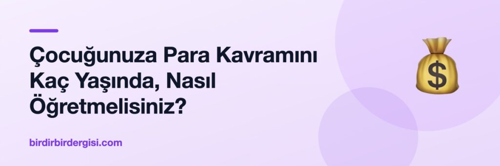 Çocuğunuza Para Kavramını Kaç Yaşında, Nasıl Öğretmelisiniz?